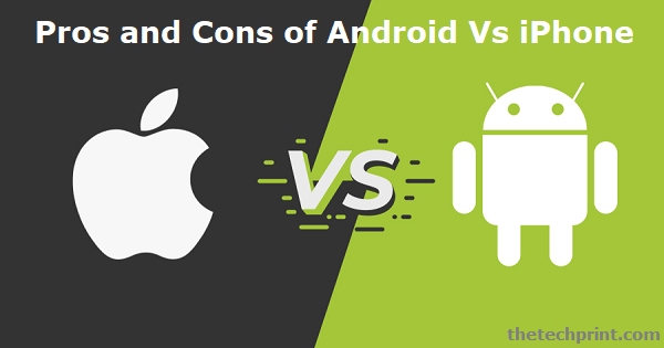 Pros and Cons of Android Vs iPhone