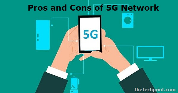Pros and Cons of 5G Network for Business and Users