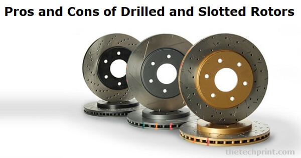 Pros and Cons of Drilled and Slotted Rotors