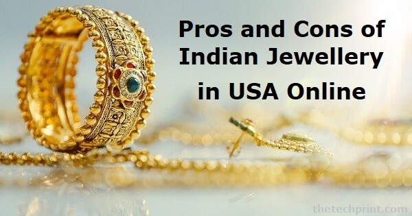 Pros and Cons of Indian Jewellery in USA Online