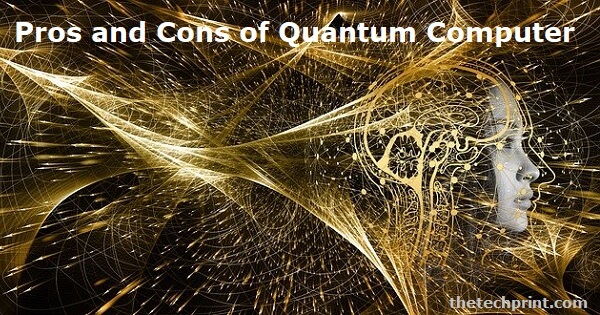 Pros and Cons of Quantum Computer