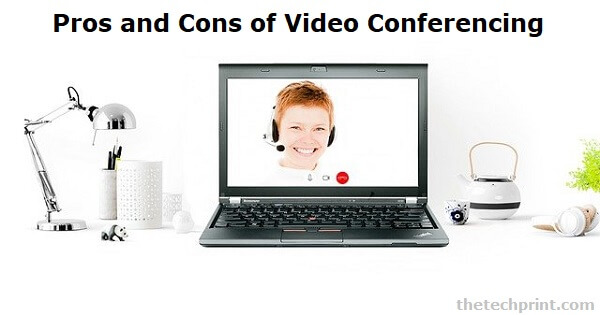 Pros and Cons of Video Conferencing