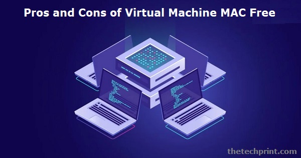 Pros and Cons of Virtual Machine for Mac Free Version