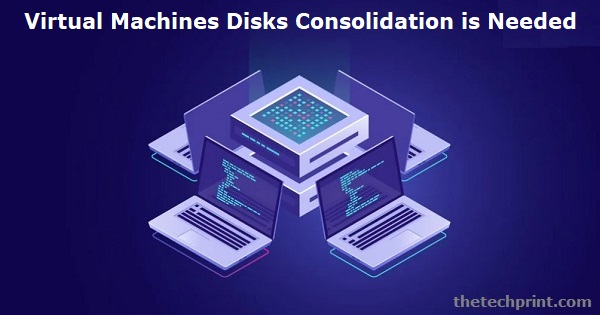 When Virtual Machines Disks Consolidation is Needed