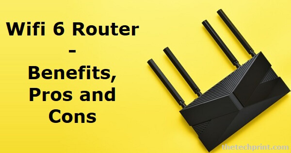 Wifi 6 Router - Benefits, Pros and Cons